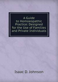 A Guide to Homoeopathic Practice: Designed for the Use of Families and Private Individuals