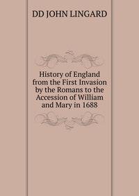 History of England from the First Invasion by the Romans to the Accession of William and Mary in 1688