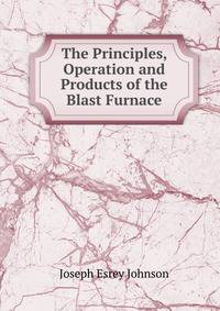 The Principles, Operation and Products of the Blast Furnace