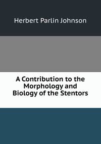A Contribution to the Morphology and Biology of the Stentors .