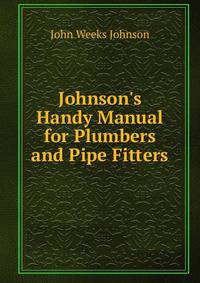 Johnson's Handy Manual for Plumbers and Pipe Fitters