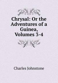 Chrysal: Or the Adventures of a Guinea, Volumes 3-4