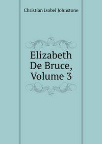 Elizabeth De Bruce, Volume 3