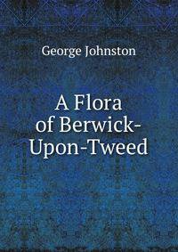 A Flora of Berwick-Upon-Tweed
