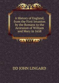 A History of England, from the First Invasion by the Romans to the Accession of William and Mary in 1658