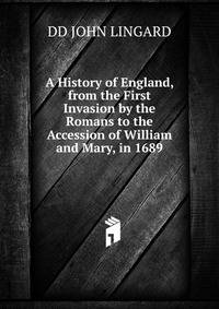 A History of England, from the First Invasion by the Romans to the Accession of William and Mary, in 1689