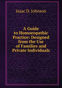 A Guide to Homoeopathic Practice: Designed from the Use of Families and Private Individuals
