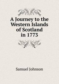 A Journey to the Western Islands of Scotland in 1773