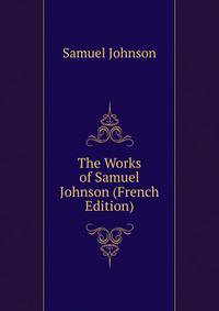 The Works of Samuel Johnson (French Edition)