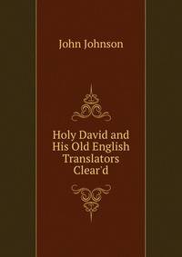 Holy David and His Old English Translators Clear'd