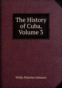 The History of Cuba, Volume 3