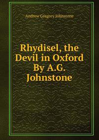 Rhydisel, the Devil in Oxford By A.G. Johnstone.