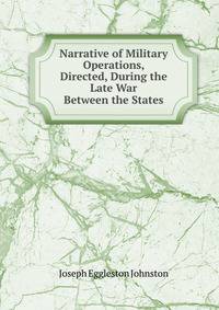 Narrative of Military Operations, Directed, During the Late War Between the States