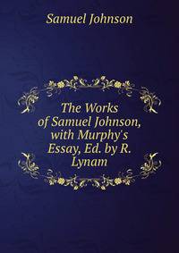The Works of Samuel Johnson, with Murphy's Essay, Ed. by R. Lynam