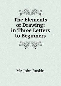 The Elements of Drawing; in Three Letters to Beginners