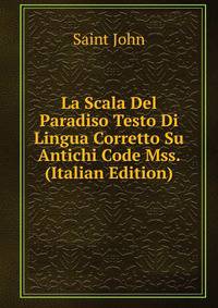 La Scala Del Paradiso Testo Di Lingua Corretto Su Antichi Code Mss. (Italian Edition)