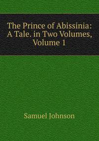 The Prince of Abissinia: A Tale. in Two Volumes, Volume 1