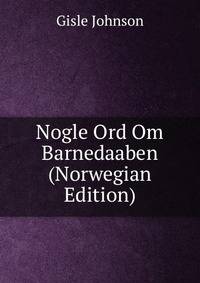 Nogle Ord Om Barnedaaben (Norwegian Edition)
