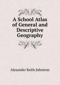 A School Atlas of General and Descriptive Geography