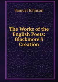 The Works of the English Poets: Blackmore'S Creation