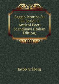Saggio Istorico Su Gli Scaldi O Antichi Poeti Scandinavi (Italian Edition)