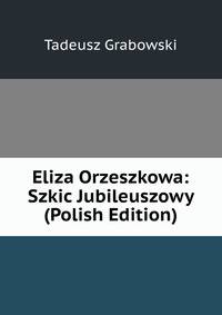 Eliza Orzeszkowa: Szkic Jubileuszowy (Polish Edition)