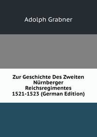 Zur Geschichte Des Zweiten Nurnberger Reichsregimentes 1521-1523 (German Edition)