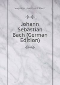 Johann Sebastian Bach (German Edition)