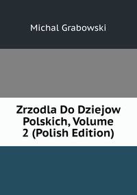 Zrzodla Do Dziejow Polskich, Volume 2 (Polish Edition)
