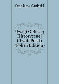 Uwagi O Biecej Historycznej Chwili Polski (Polish Edition)