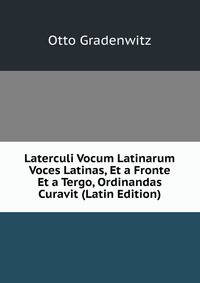 Laterculi Vocum Latinarum Voces Latinas, Et a Fronte Et a Tergo, Ordinandas Curavit (Latin Edition)