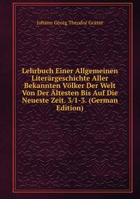 Lehrbuch Einer Allgemeinen Literargeschichte Aller Bekannten Volker Der Welt Von Der Altesten Bis Auf Die Neueste Zeit. 3/1-3. (German Edition)