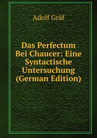 Das Perfectum Bei Chaucer: Eine Syntactische Untersuchung (German Edition)