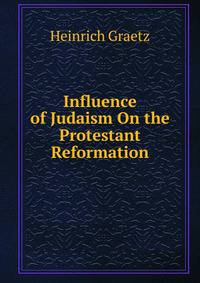 Influence of Judaism On the Protestant Reformation