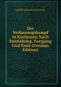 Der Verfassungskampf in Kurhessen Nach Entstehung, Fortgang Und Ende (German Edition)