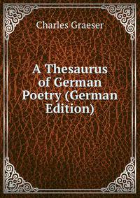 A Thesaurus of German Poetry (German Edition)