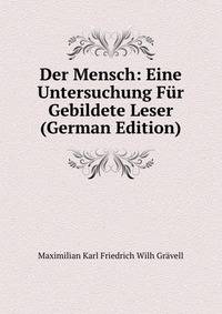 Der Mensch: Eine Untersuchung Fur Gebildete Leser (German Edition)