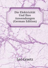 Die Elektrizitat Und Ihre Anwendungen (German Edition)