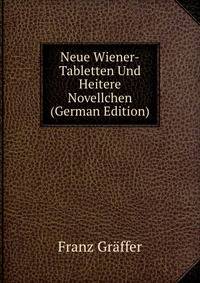 Neue Wiener-Tabletten Und Heitere Novellchen (German Edition)