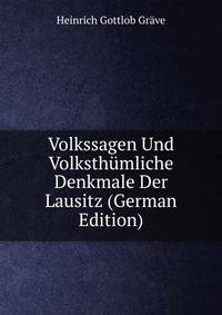Volkssagen Und Volksthumliche Denkmale Der Lausitz (German Edition)