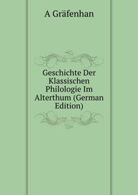 Geschichte Der Klassischen Philologie Im Alterthum (German Edition)