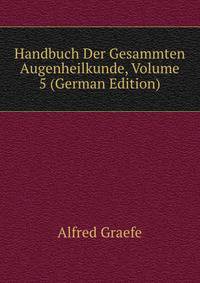 Handbuch Der Gesammten Augenheilkunde, Volume 5 (German Edition)