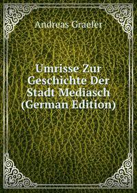 Umrisse Zur Geschichte Der Stadt Mediasch (German Edition)
