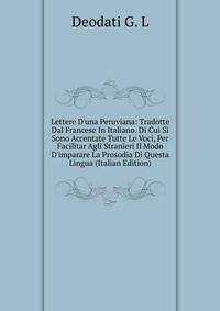 Lettere D'una Peruviana: Tradotte Dal Francese In Italiano. Di Cui Si Sono Accentate Tutte Le Voci, Per Facilitar Agli Stranieri Il Modo D'imparare La Prosodia Di Questa Lingua (Italian Edition)