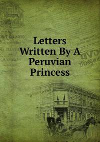 Letters Written By A Peruvian Princess