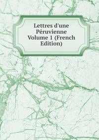 Lettres d'une P?ruvienne Volume 1 (French Edition)