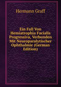 Ein Fall Von Hemiatrophia Facialis Progressiva, Verbunden Mit Neuroparalytischer Ophthalmie (German Edition)