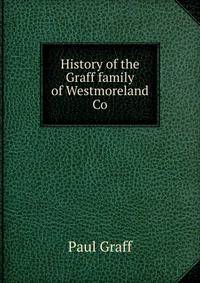 History of the Graff family of Westmoreland Co