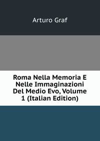 Roma Nella Memoria E Nelle Immaginazioni Del Medio Evo, Volume 1 (Italian Edition)