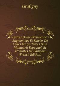 Lettres D'une P?ruvienne: Augment?es Et Suivies De Celles D'aza, Tir?es D'un Manuscrit Espagnol, Et Traduites De L'anglais (French Edition)